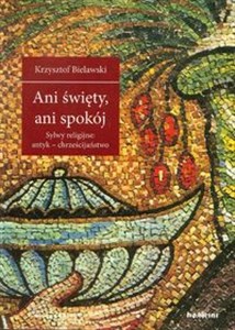 Ani święty ani spokój Sylwy religijne: antyk - chrześcijaństwo Polish Books Canada