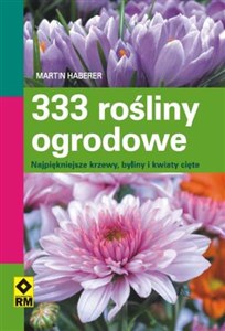 333 rośliny ogrodowe Najpiękniejsze krzewy, byliny i kwiaty cięte  