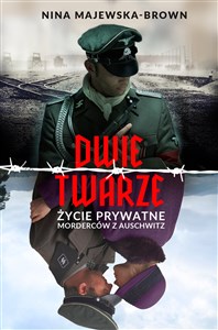 Dwie twarze Życie prywatne morderców z Auschwitz - Polish Bookstore USA