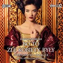 [Audiobook] Bo to złe kobiety były Intrygantki i diablice - Joanna Puchalska