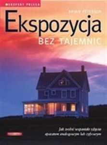 Ekspozycja bez tajemnic Jak zrobić wspaniałe zdjęcia aparatem analogowym lub cyfrowym online polish bookstore