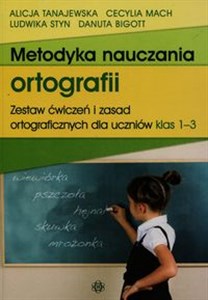 Metodyka nauczania ortografii Zestaw ćwiczeń i zasad ortograficznych dla uczniów klas 1-3 