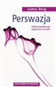 Perswazja Sztuka pozytywnego wpływania na ludzi  