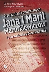 Przesłuchania podejrzanych Jana i Marii Mazurkiewiczów (z akt Prokuratury Generalnej PRL) Polish bookstore