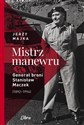 Mistrz manewru Generał broni Stanisław Maczek (1892-1994) - Jerzy Majka