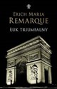 Łuk Triumfalny - Erich Maria Remarque  