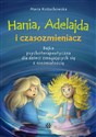 Hania, Adelajda i czasozmieniacz Bajka psychoterapeutyczna dla dzieci zmagających się z nieśmiałością buy polish books in Usa