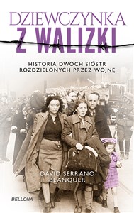 Dziewczynka z walizki Historia dwóch sióstr rozdzielonych przez wojnę Polish Books Canada