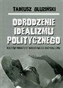 Odrodzenie idealizmu politycznego t.4 Kultowy manifest narodowego radykalizmu - Tadeusz Gluziński