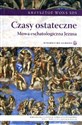 Czasy ostateczne mowa eschatologiczna Jezusa - Krzysztof Wons SDS