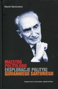 Maestro politologii Eksploracje polityki Giovanniego Sartoriego  