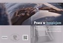 Praca w hospicjum Predyktory podjęcia pracy w hospicjum oraz ich konsekwencje w grupie pracowników zawodowych i wolont  