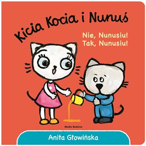 Kicia Kocia i Nunuś. Nie, Nunusiu! Tak, Nunusiu Polish Books Canada
