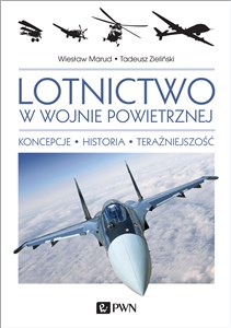 Lotnictwo w wojnie powietrznej Koncepcje. Historia. Teraźniejszość.  