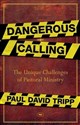 Dangerous Calling: Confronting the Unique Challenges of Pastoral Ministry  