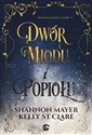 Dwór miodu i popiołu. Trylogia miodu i lodu. Tom1 - Shannon Mayer, Kelly St. Clare