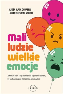 Mali ludzie - wielkie emocje Jak radzić sobie z napadami złości, kryzysami i buntem, by wychować dzieci inteligentne emocjonalnie  