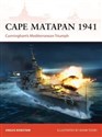 Cape Matapan 1941 Cunningham’s Mediterranean Triumph  