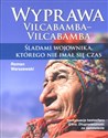 Wyprawa Vilcabamba-Vilcabamba Śladami wojownika, którego nie imał się czas polish usa