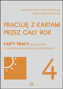 Pracuję z kartami przez cały rok Część 4 Karty pracy dla uczniów z niepełnosprawnością intelektualną Polish bookstore