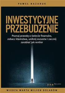 Inwestycyjne przebudzenie Poznaj prawdę o świecie finansów, zobacz kłamstwa, uniknij oszustw i zacznij zarabiać jak rentier 