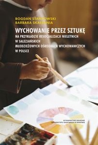 Wychowanie przez sztukę na przykładzie resocjalizacji nieletnich w salezjańskich Młodzieżowych Ośrodkach Wychowawczych w Polsce bookstore