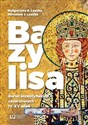 Bazylisa Świat bizantyńskich cesarzowych (IV-XV wiek) - Małgorzata B. Leszka, Mirosław J. Leszka online polish bookstore