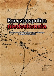 Rzeczpospolita niedoskonała Dokumenty do historii buntu społecznego w latach 1930-1935 in polish
