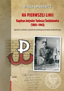 Na pierwszej linii Kapitan Inżynier Tadeusz Śmiśniewicz (1893 - 1943) Bookshop