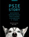 Psie story Historia niezwykłej przyjaźni człowieka z psem pl online bookstore
