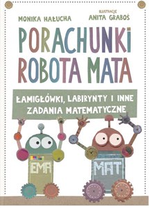 Porachunki robota Mata czyli łamigłówki labirynty i inne zadania matematyczne Polish Books Canada