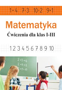 Matematyka. Ćwiczenia dla klas I-III in polish