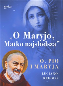 O Maryjo Matko najsłodsza Ojciec Pio i Maryja  