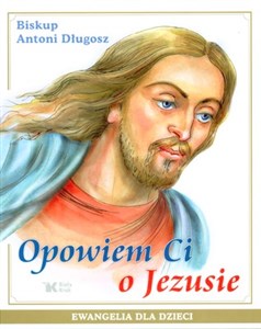 Opowiem Ci o Jezusie Ewangelia dla dzieci Pamiątka Pierwszej Komunii Świętej Polish bookstore