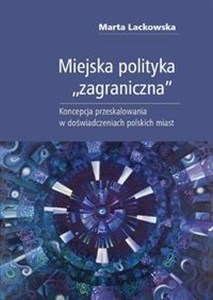 Miejska polityka zagraniczna Koncepcja przeskalowania w doświadczeniach polskich miast  