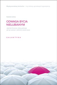 Odwaga bycia nielubianym Japoński fenomen, który pokazuje, jak być wolnym i odmienić własne życie 