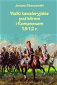 Walki kawaleryjskie pod Mirem i Romanowem 1812 r polish books in canada