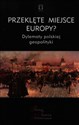 Przeklęte miejsce Europy? Dylematy polskiej geopolityki - Polish Bookstore USA