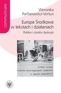 Europa Środkowa w tekstach i działaniach. Polskie i czeskie dyskusje chicago polish bookstore