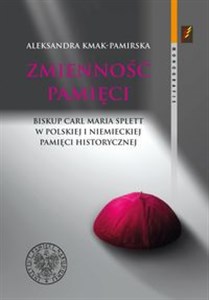 Zmienność pamięci Biskup Carl Maria Splett w polskiej i niemieckiej pamięci historycznej polish usa