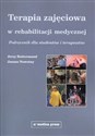 Terapia zajęciowa w rehabilitacji medycznej Podręcznik dla studentów i terapeutów  