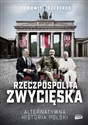 Rzeczpospolita zwycięska. Alternatywna historia Polski - Ziemowit Szczerek