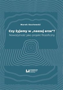 Czy żyjemy w naszej erze Nowożytność jako projekt filozoficzny polish books in canada