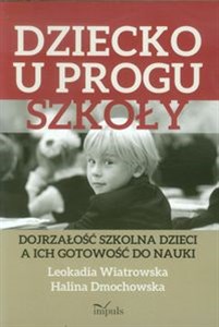 Dziecko u progu szkoły Dojrzałość szkolna dzieci a ich gotowość do nauki to buy in USA