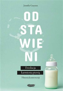 Odstawieni Ewolucja karmienia piersią historia kontrowersji buy polish books in Usa