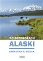 Po bezdrożach Alaski - Sebastian Bielak  