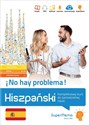 Hiszpański No hay problema! Kompleksowy kurs do samodzielnej nauki (poziom podstawowy A1-A2, średni in polish