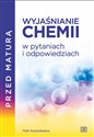 Przed maturą Wyjaśnianie chemii w pytaniach i odpowiedziach pl online bookstore