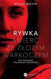 Rywka Śmierć ze złotym warkoczem Gry wojenne polskiego podziemia 