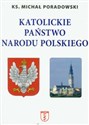 Katolickie państwo narodu polskiego - Michał Poradowski